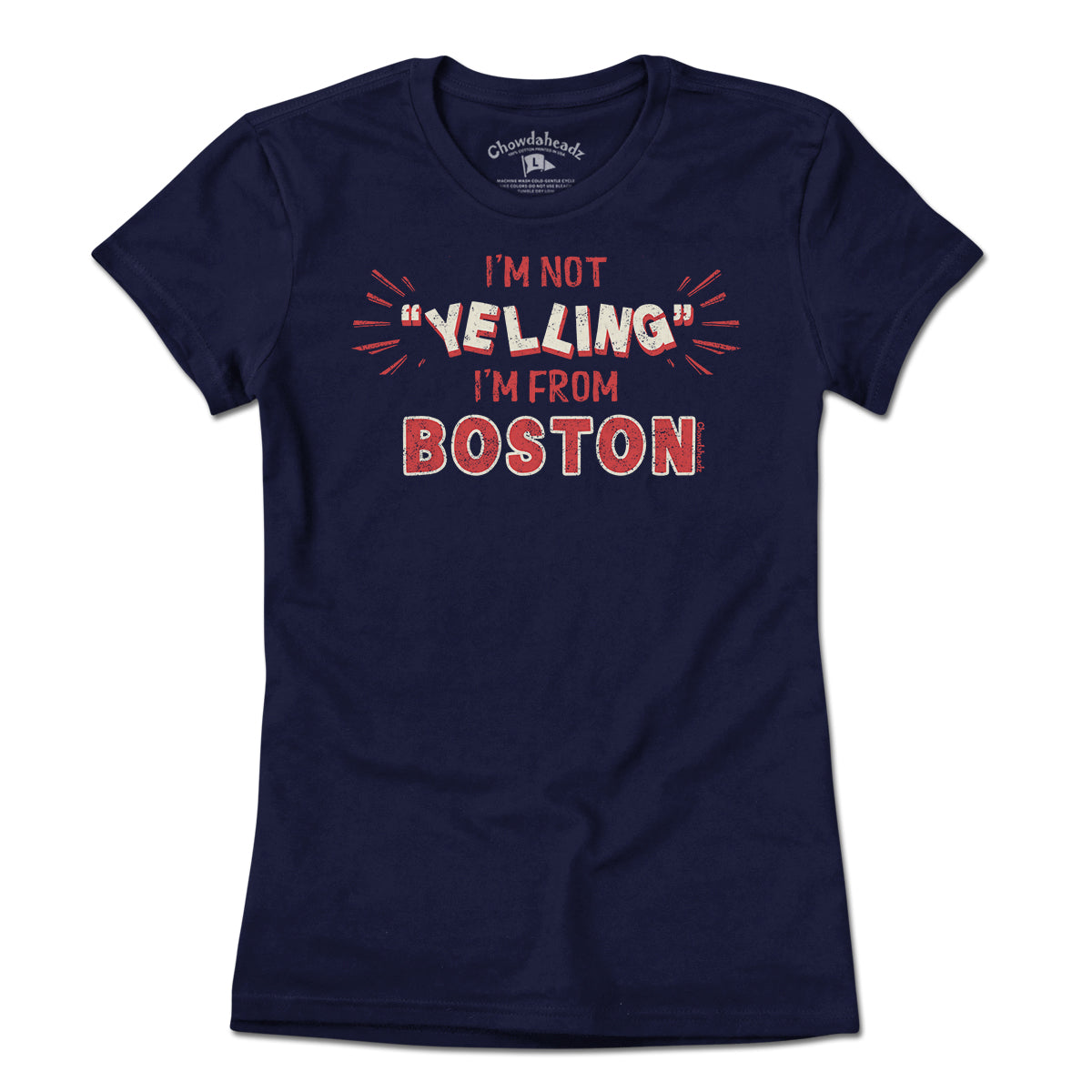 I'm Not "YELLING" I'm From Boston T-Shirt - Chowdaheadz