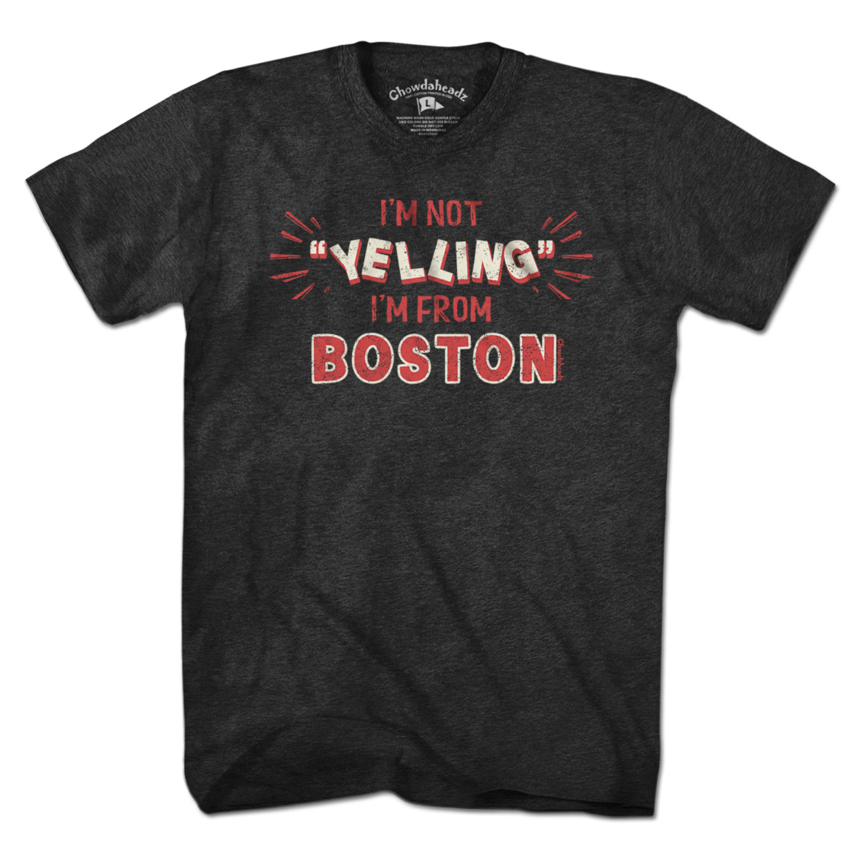 I'm Not "YELLING" I'm From Boston T-Shirt - Chowdaheadz