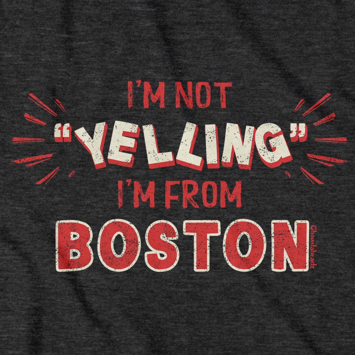 I'm Not "YELLING" I'm From Boston T-Shirt - Chowdaheadz