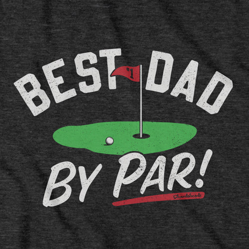 Best Dad By Par T-Shirt - Chowdaheadz