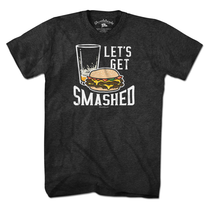 Let's Get Smashed Burger T-Shirt - Chowdaheadz