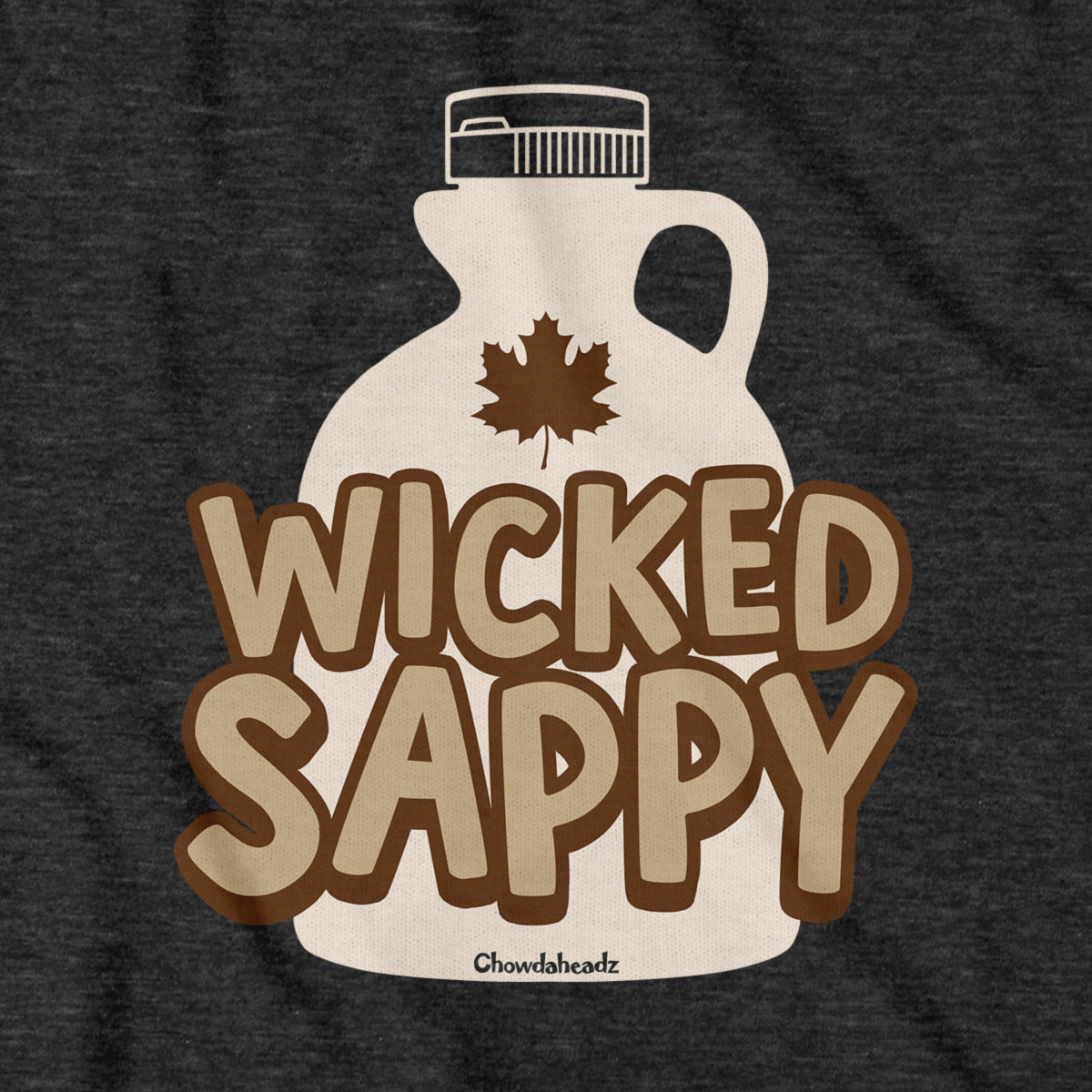 Wicked Sappy Maple Syrup T-Shirt - Chowdaheadz