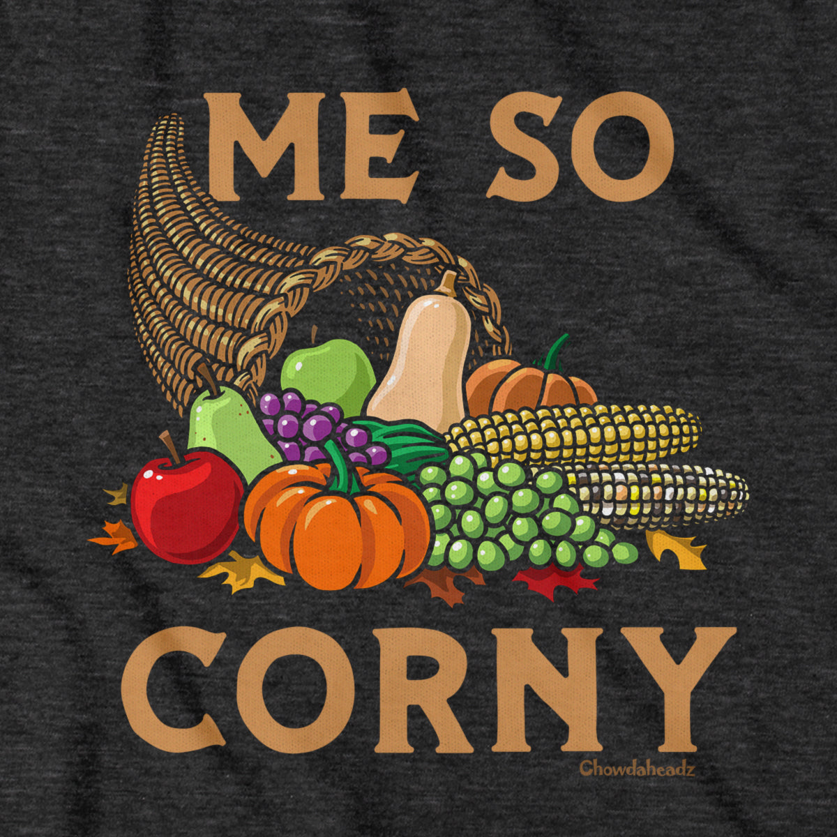 Me So Corny Cornucopia T-Shirt - Chowdaheadz