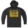 Turkey Coma In Progress Sign Hoodie - Chowdaheadz