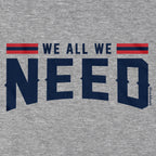 We All We Need New England Hoodie - Chowdaheadz