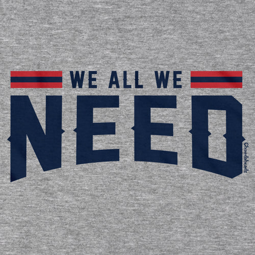 We All We Need New England T-Shirt - Chowdaheadz
