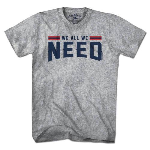 We All We Need New England T-Shirt - Chowdaheadz
