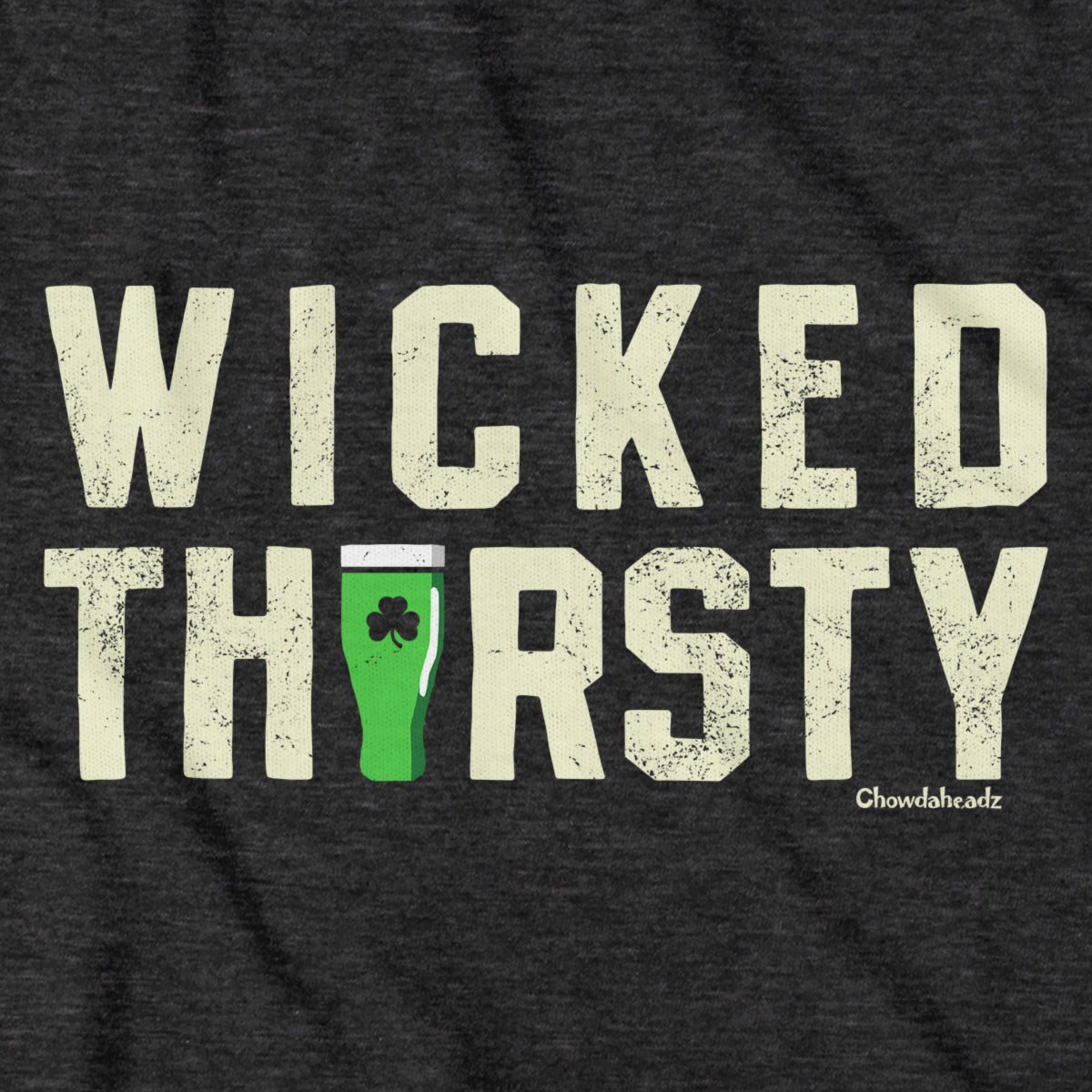 Wicked Thirsty T-Shirt - Chowdaheadz