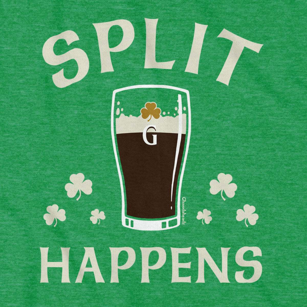 Split Happens Irish Pint T-Shirt - Chowdaheadz