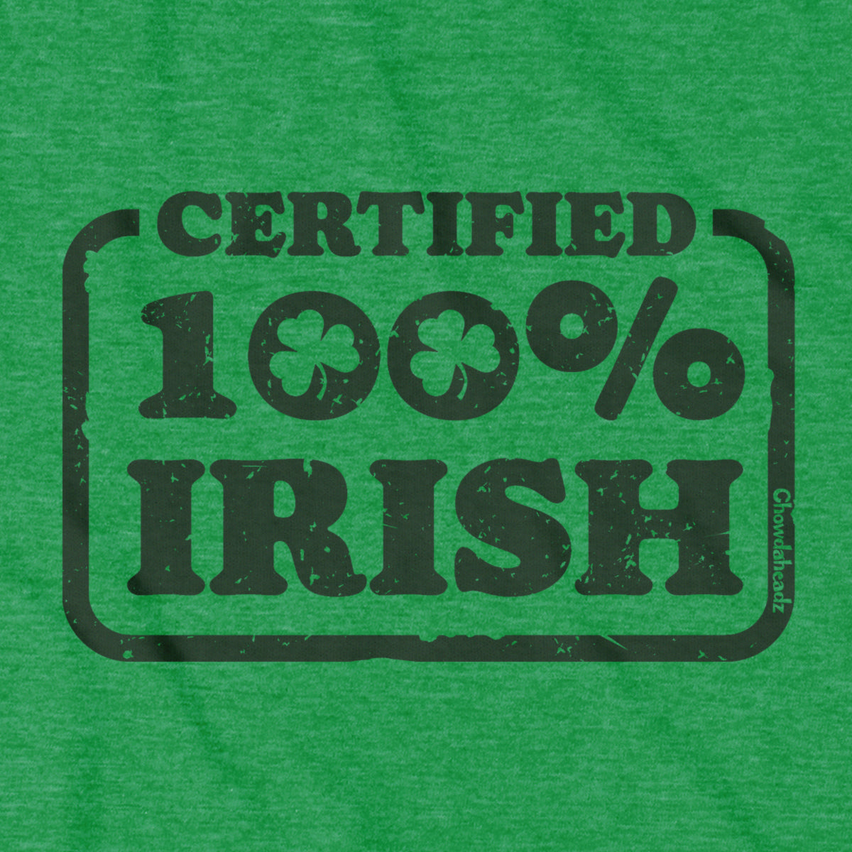 Certified 100% Irish T-shirt - Chowdaheadz