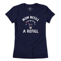 Mom Needs A Refill T-Shirt