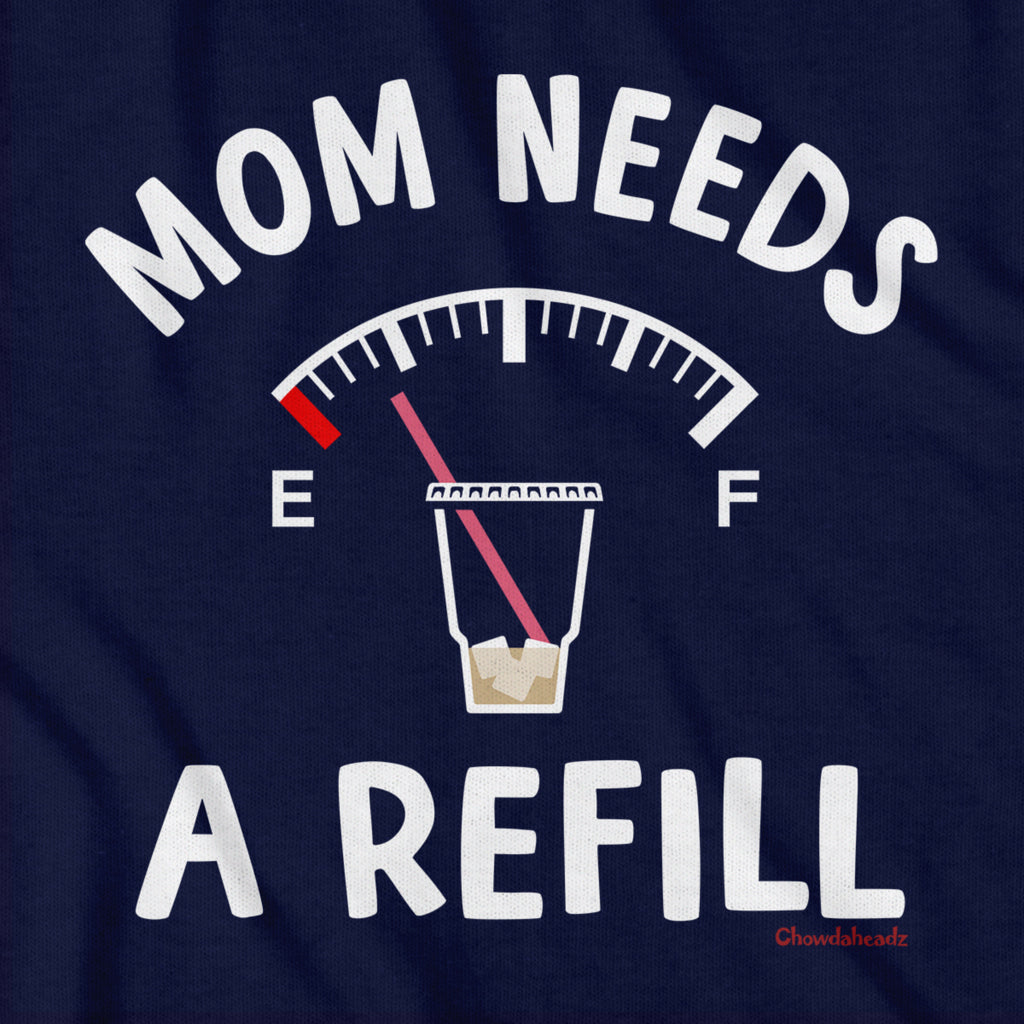 Mom Needs A Refill T-Shirt