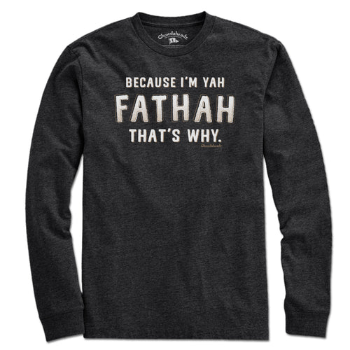 Because I'm Yah Fathah That's Why T-Shirt