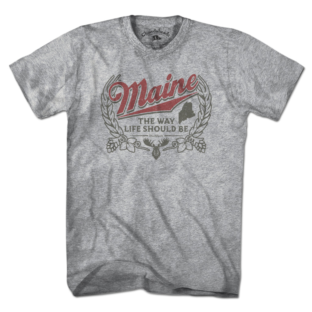 Maine The Way Life Should Be T-Shirt - Chowdaheadz