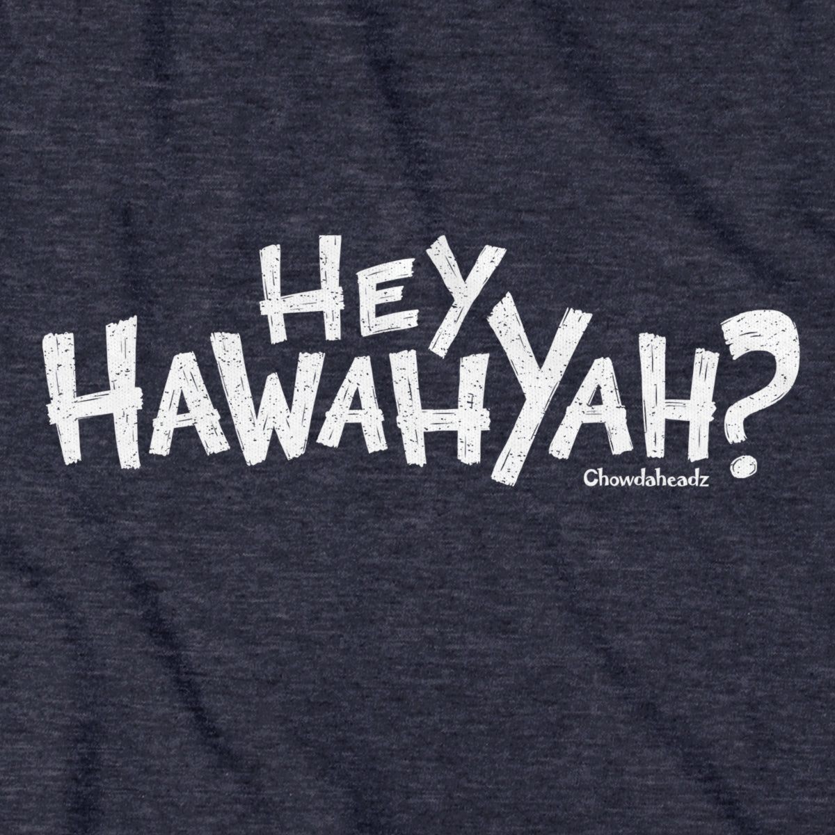 Hey Hawahyah Hoodie - Chowdaheadz