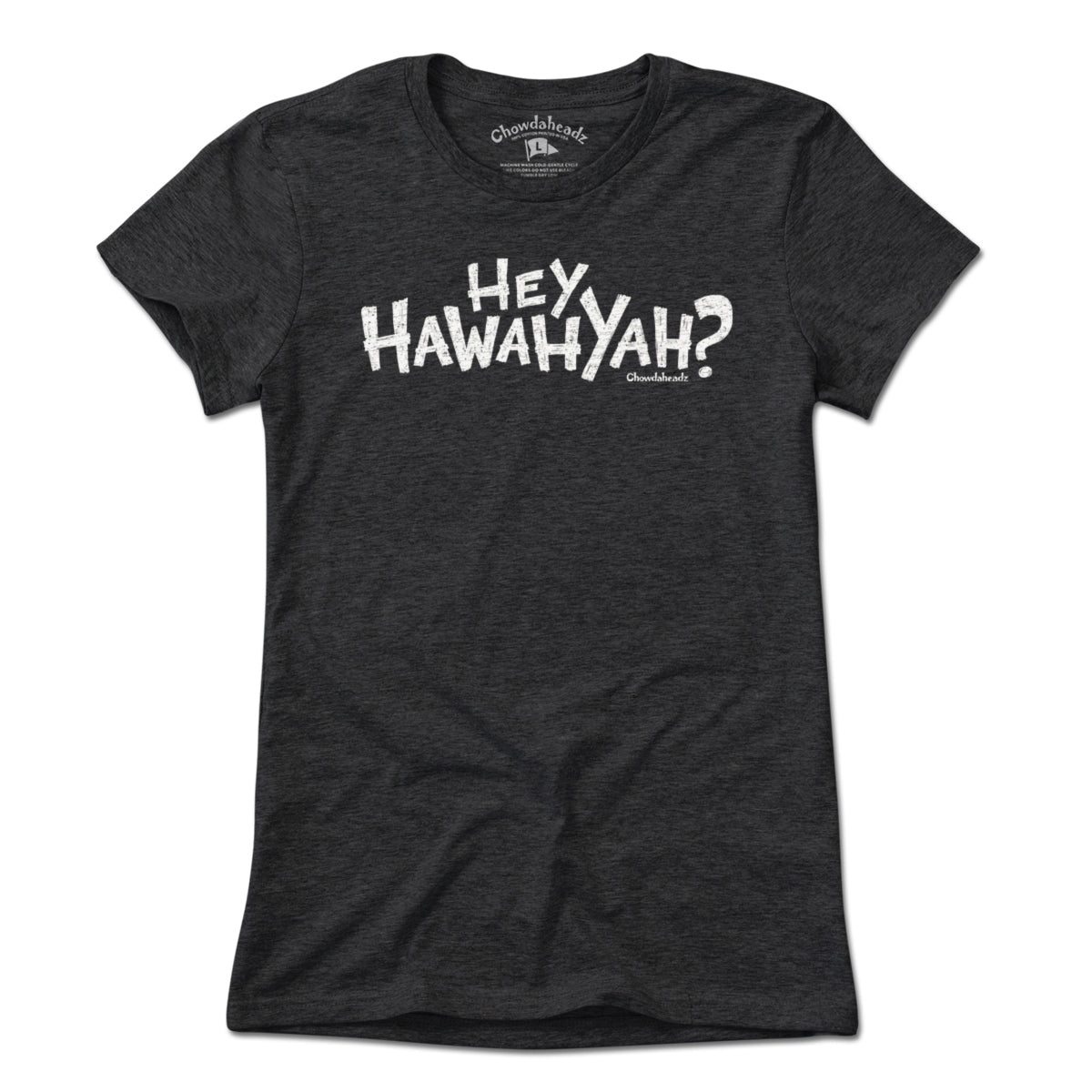 Hey Hawahyah T-Shirt - Chowdaheadz