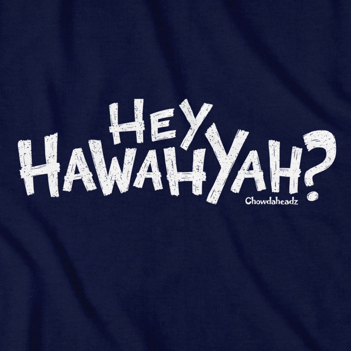 Hey Hawahyah T-Shirt - Chowdaheadz