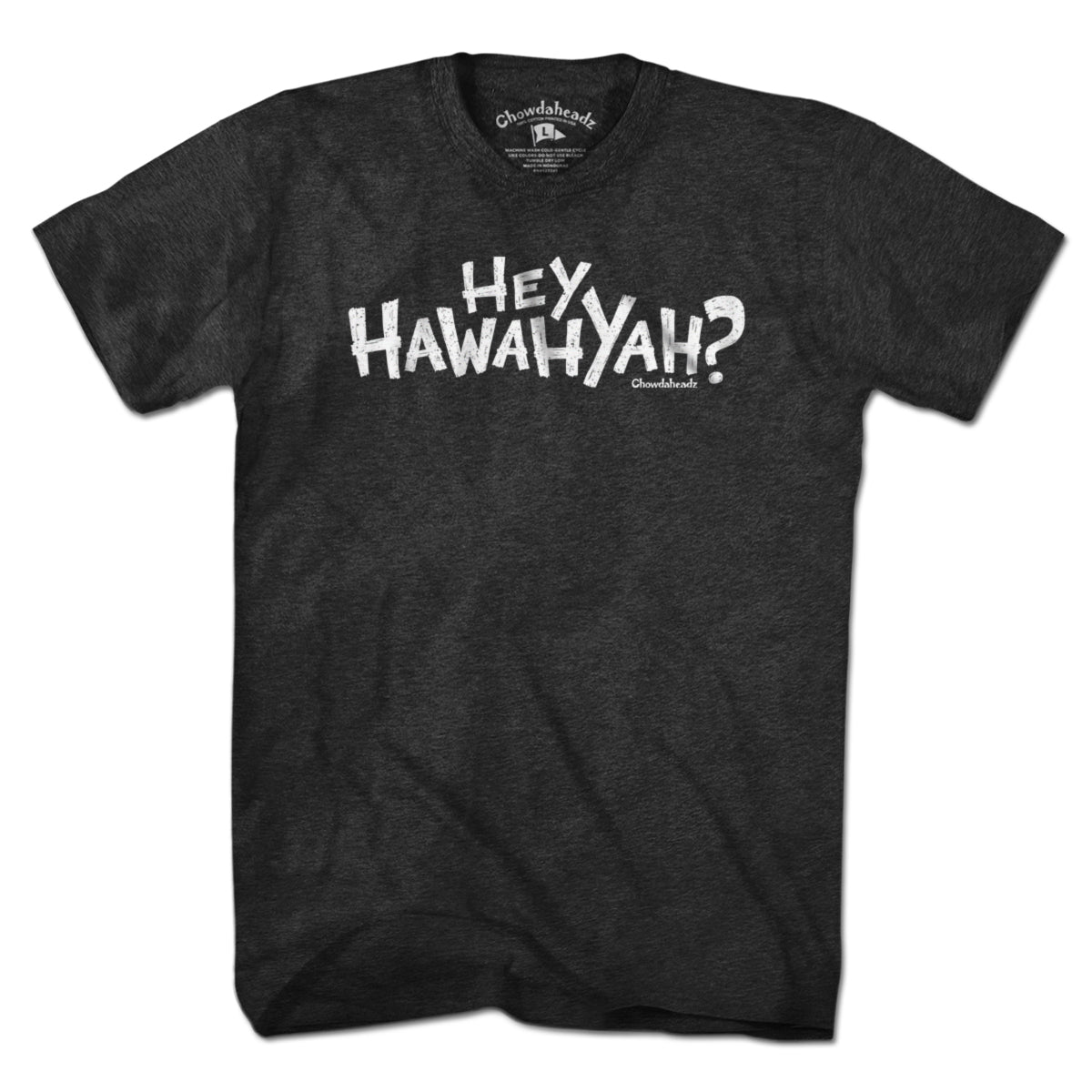 Hey Hawahyah T-Shirt - Chowdaheadz
