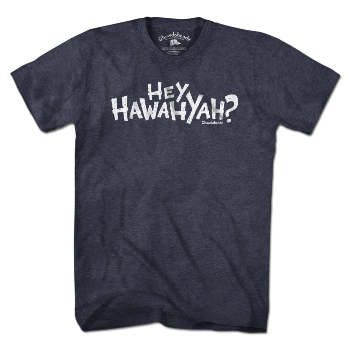 Hey Hawahyah T-Shirt - Chowdaheadz