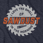 Sawdust In The Morning T-Shirt - Chowdaheadz