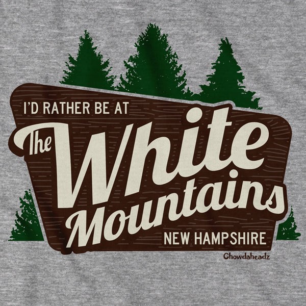 I'd Rather Be At The White Mountains NH T-Shirt - Chowdaheadz
