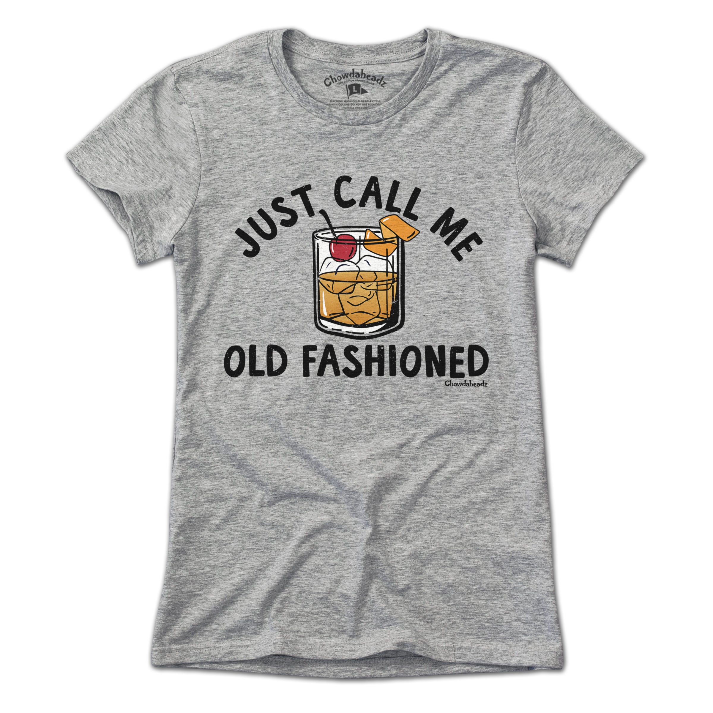 Just Call Me Old Fashioned T-Shirt - Chowdaheadz