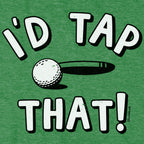 I'd Tap That Golf T-Shirt - Chowdaheadz