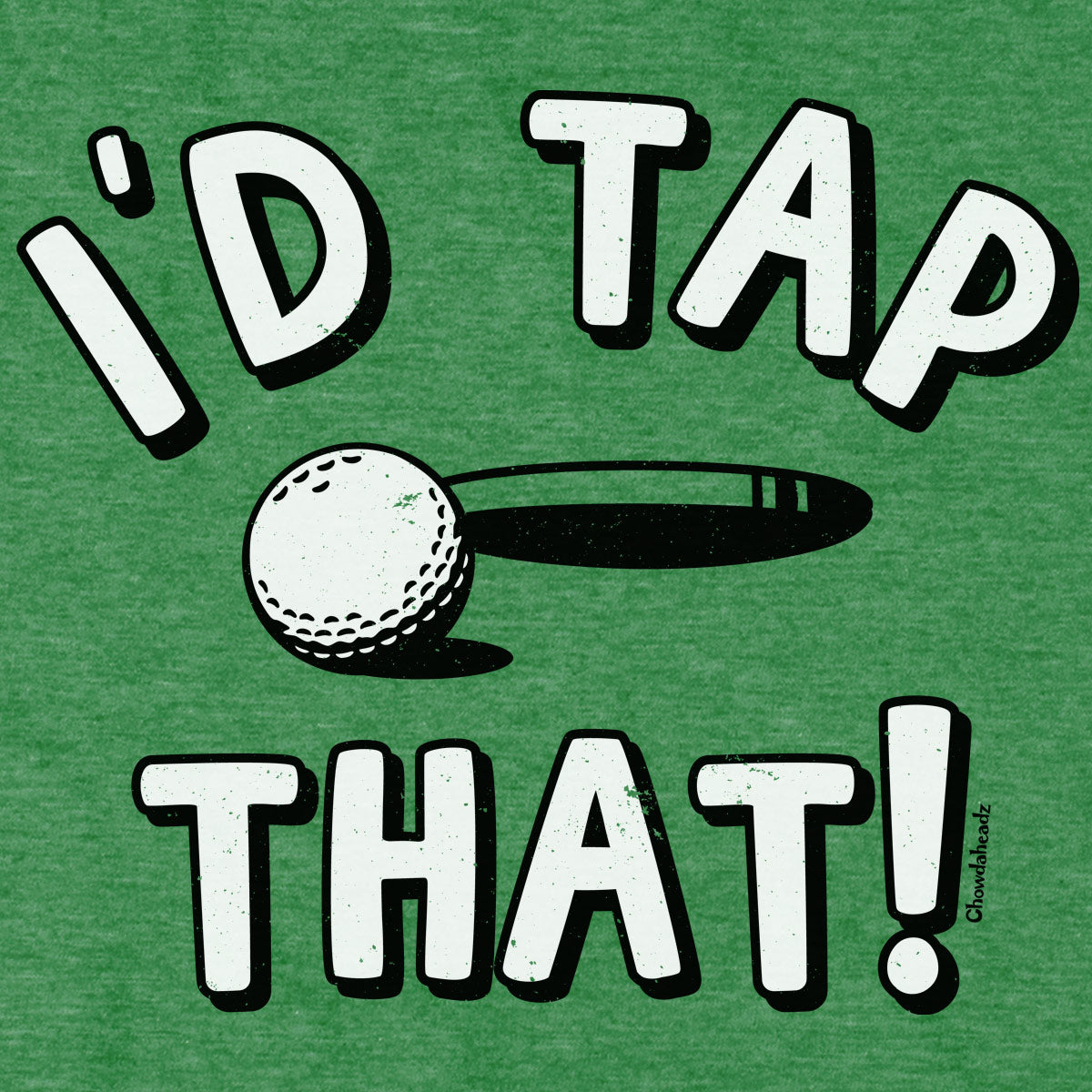 I'd Tap That Golf T-Shirt - Chowdaheadz