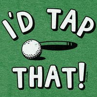 I'd Tap That Golf T-Shirt - Chowdaheadz