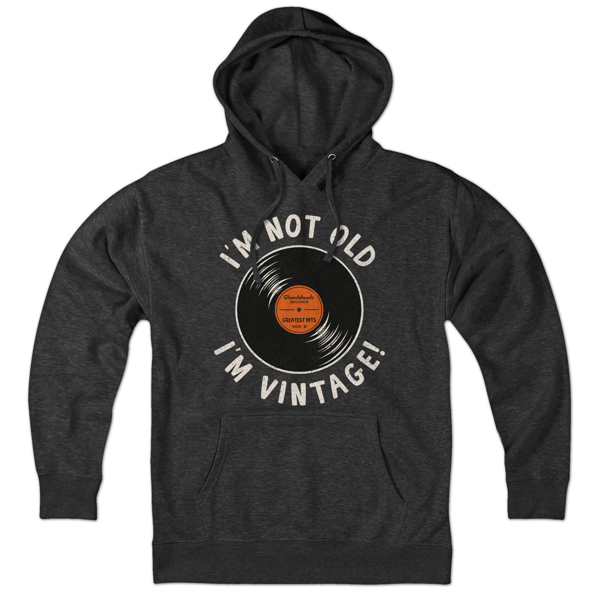 I'm Not Old I'm Vintage Hoodie - Chowdaheadz