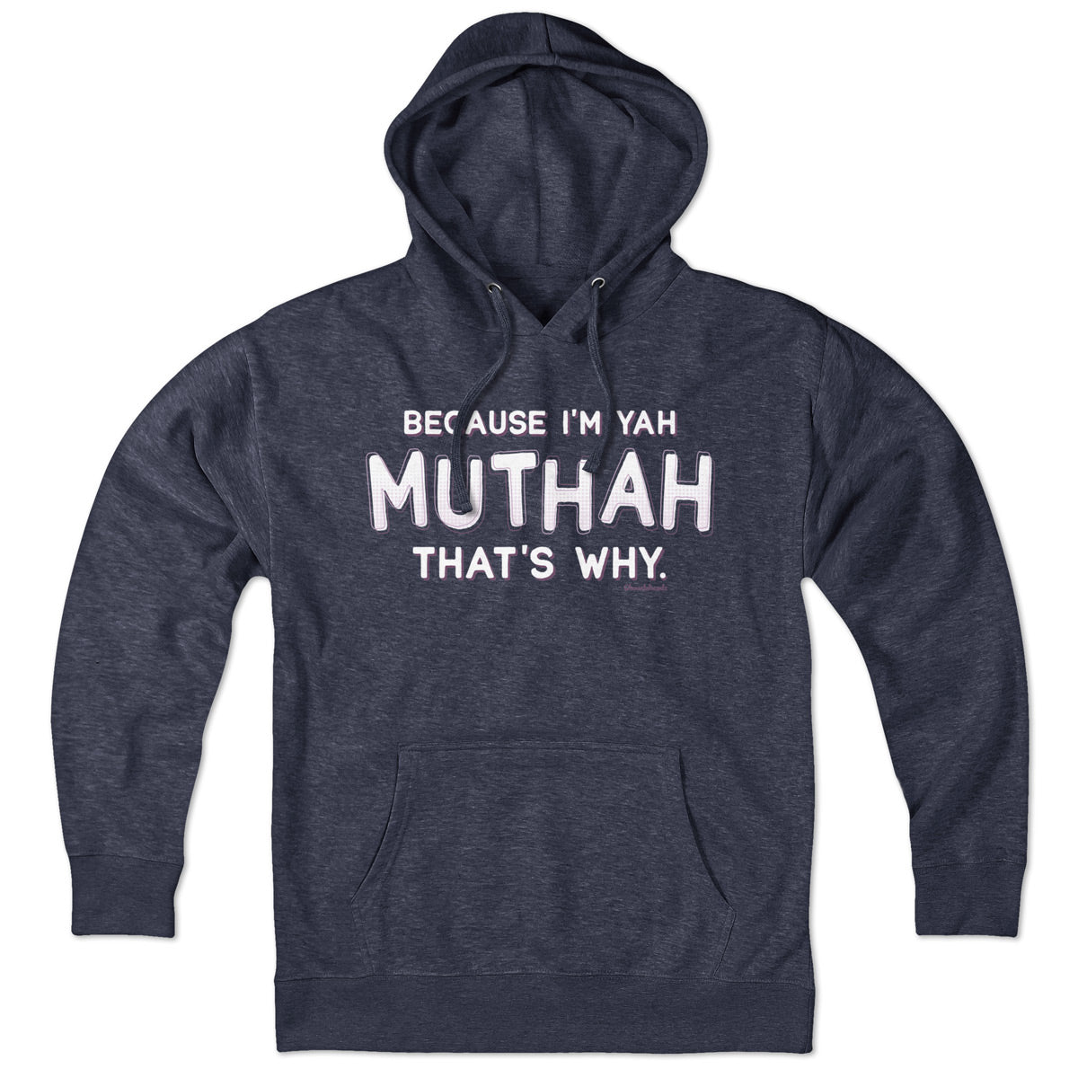 Because I'm Yah Muthah That's Why Hoodie