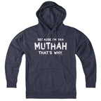 Because I'm Yah Muthah That's Why Hoodie