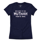 Because I'm Yah Muthah That's Why T-Shirt