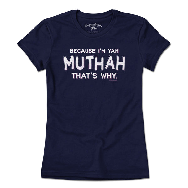 Because I'm Yah Muthah That's Why T-Shirt