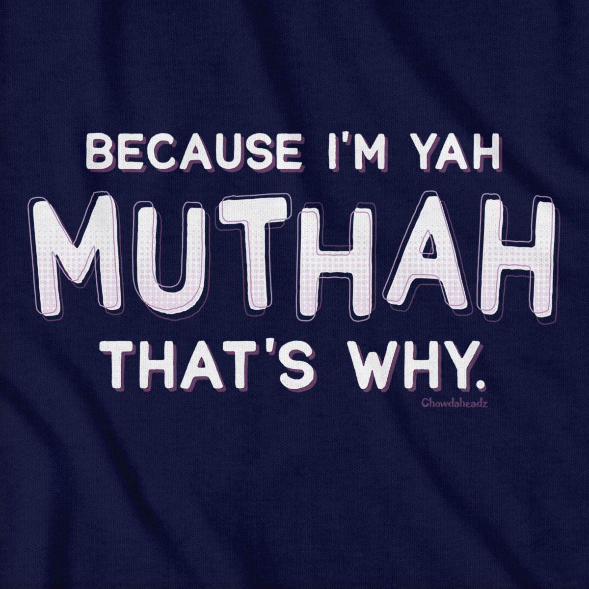 Because I'm Yah Muthah That's Why T-Shirt
