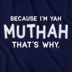 Because I'm Yah Muthah That's Why T-Shirt
