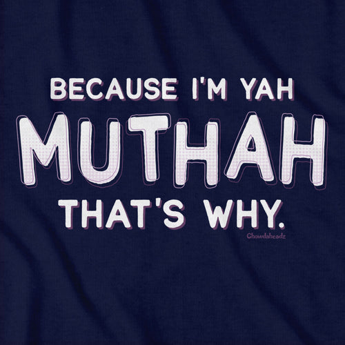 Because I'm Yah Muthah That's Why T-Shirt