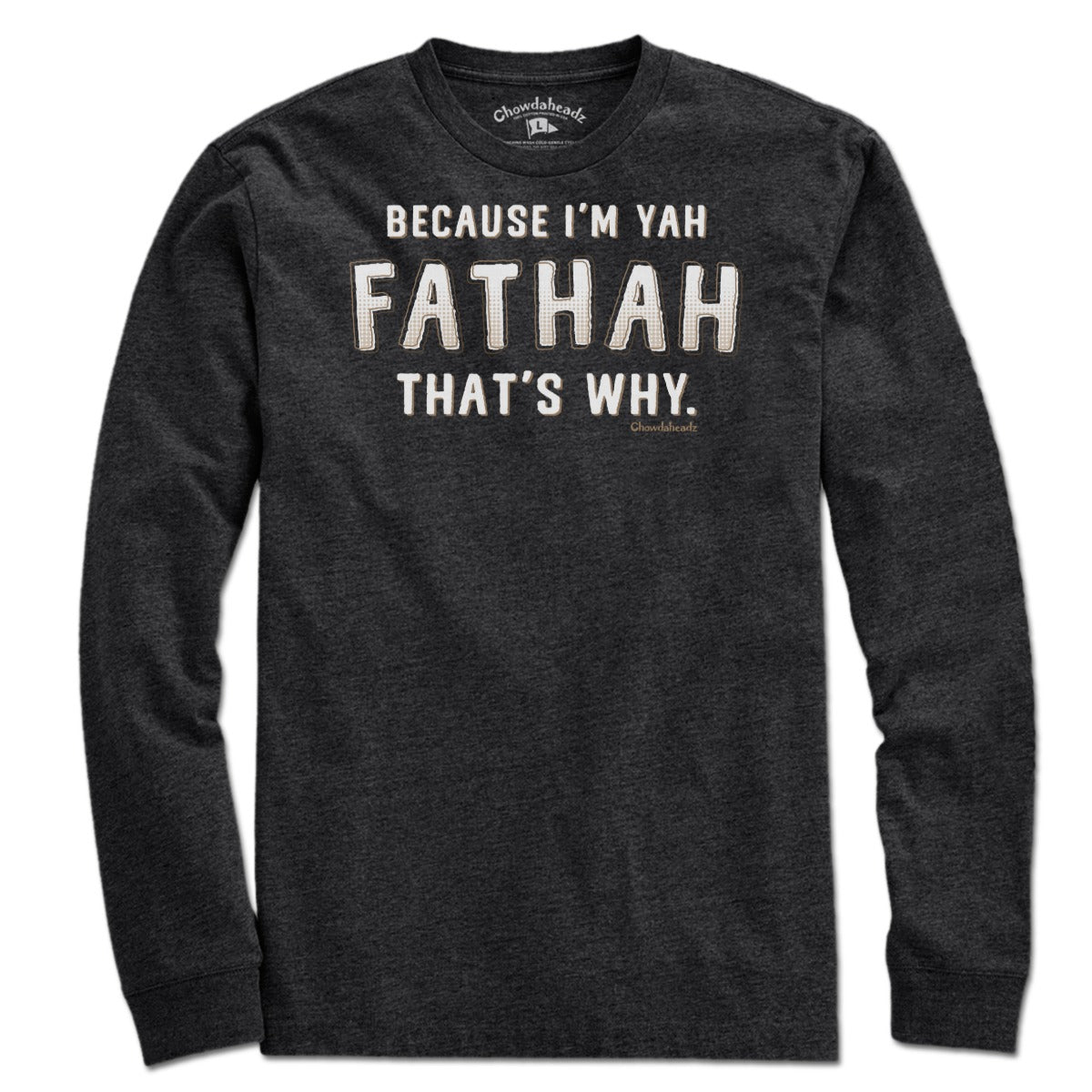Because I’m Yah Fathah That’s Why long sleeve t-shirt in charcoal — Boston dad authority long sleeve