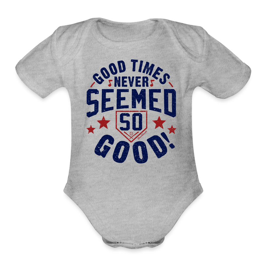 Good Times Never Seemed So Good Infant One Piece - heather grey