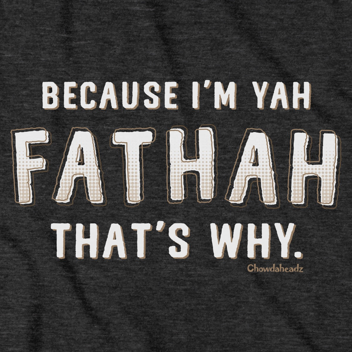 Close-up of Because I’m Yah Fathah shirt design — bold lettering detail