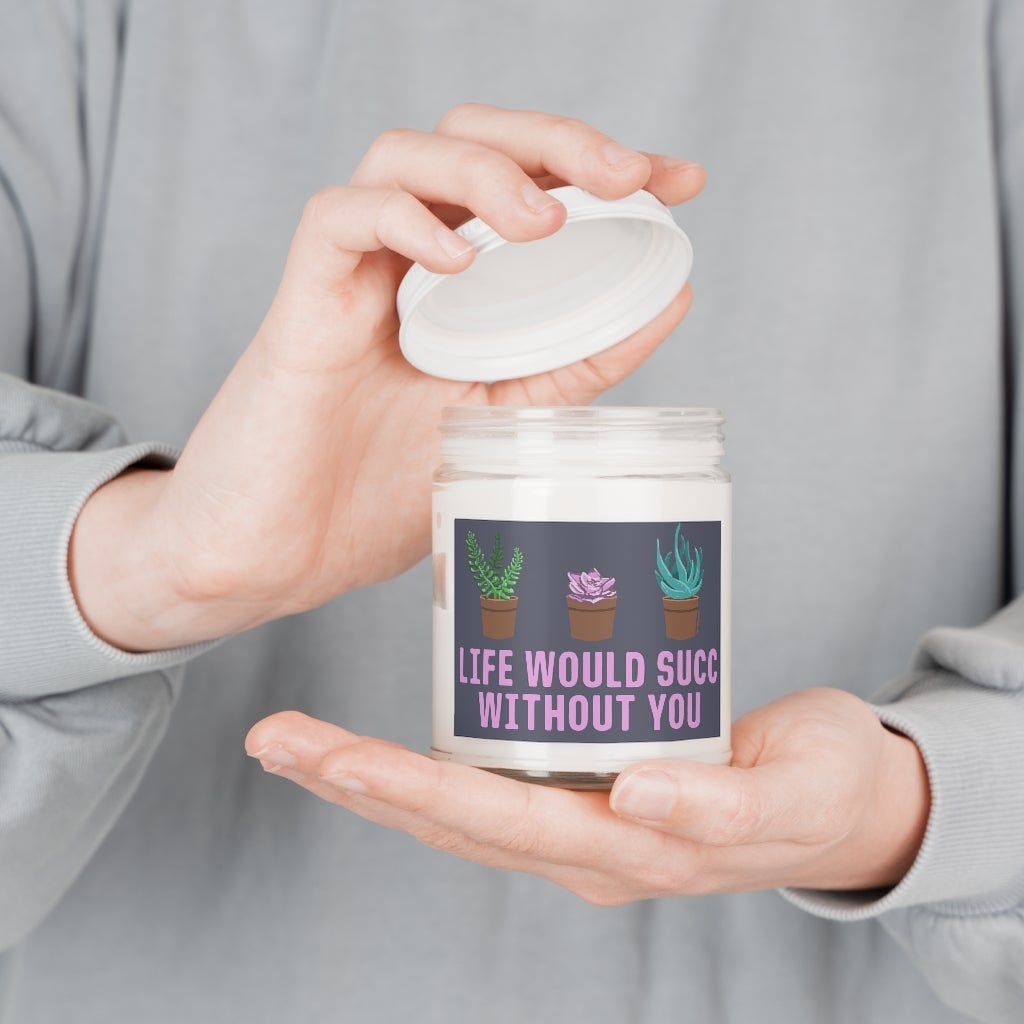 Life Would Succ Without You 9oz Candle - Chowdaheadz