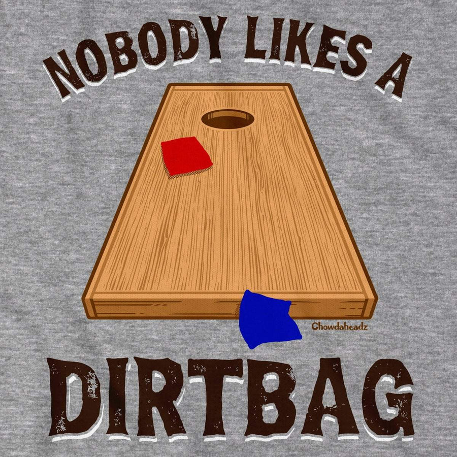 Nobody Likes a Dirtbag Cornhole T-Shirt - Chowdaheadz
