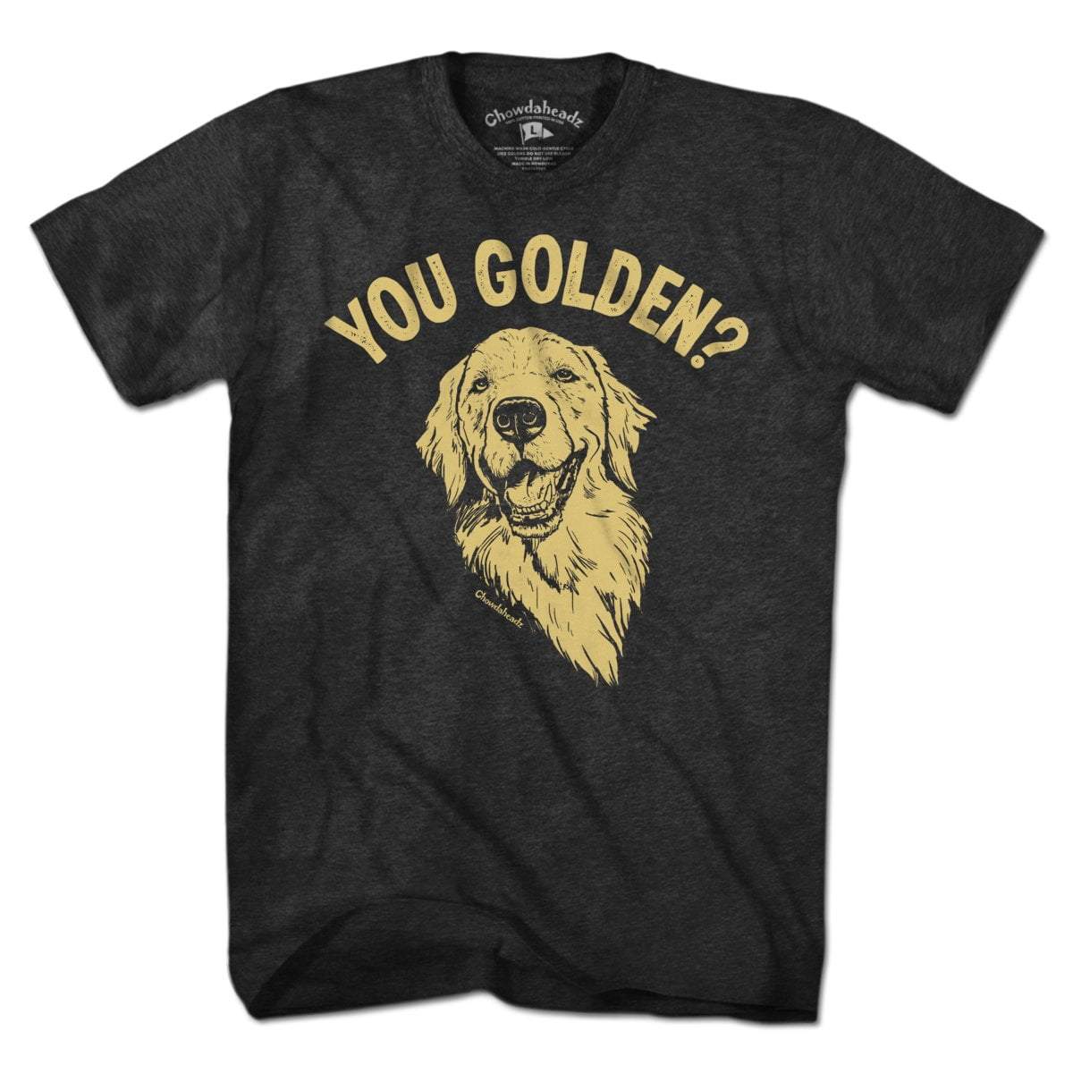 You Golden? T-Shirt - Chowdaheadz