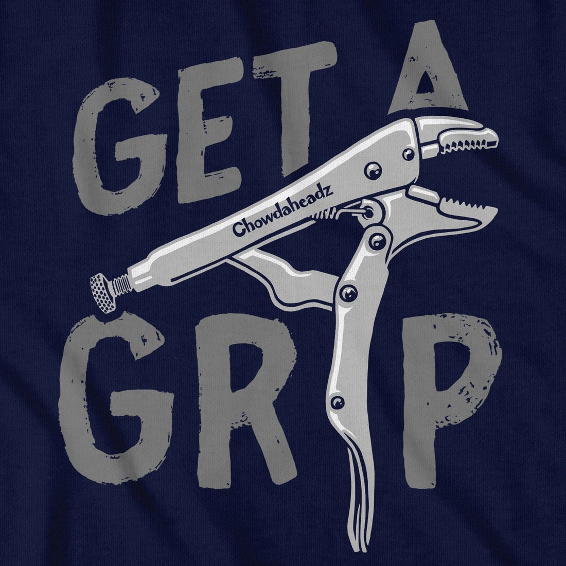 Get A Grip T-Shirt - Chowdaheadz