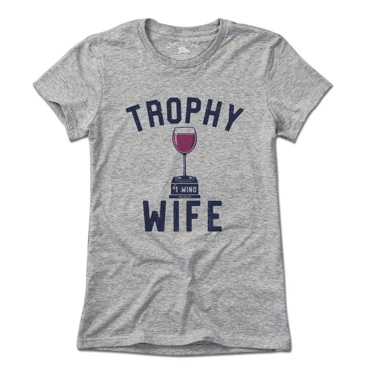 Trophy Wife T-Shirt - Chowdaheadz