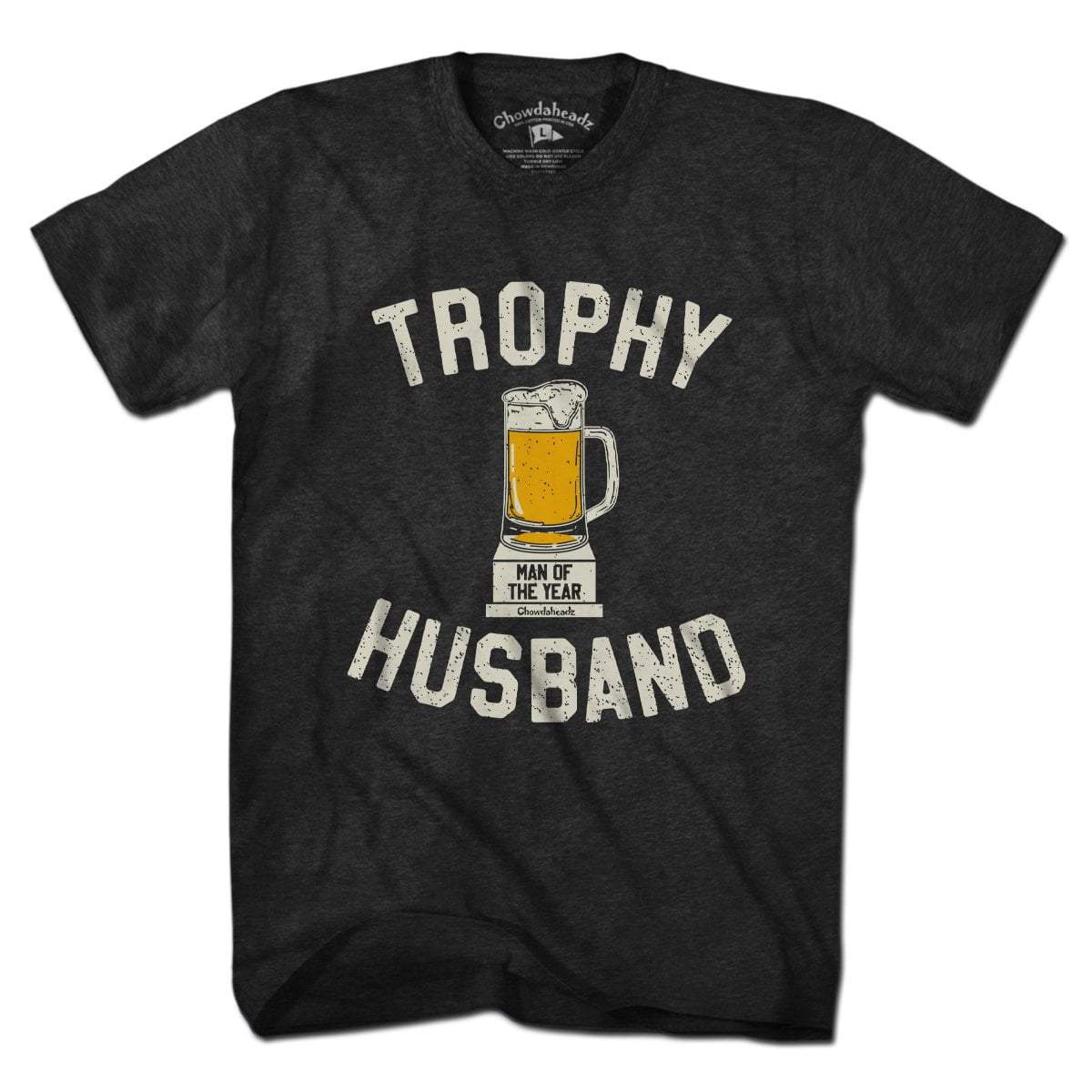 Trophy Husband T-Shirt - Chowdaheadz