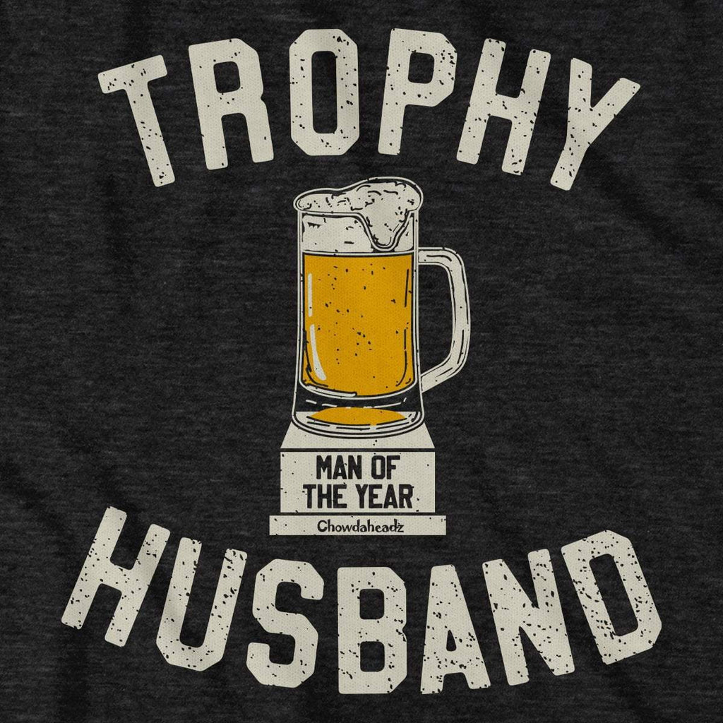 Trophy Husband T-Shirt - Chowdaheadz
