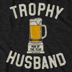 Trophy Husband T-Shirt - Chowdaheadz