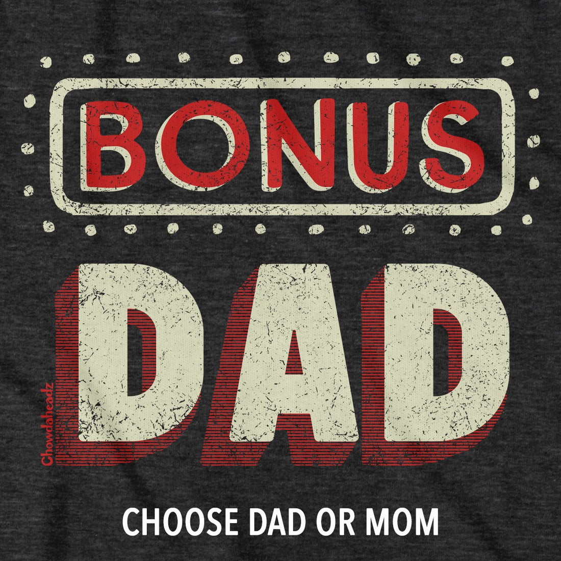 Bonus Dad / Bonus Mom T-Shirt - Chowdaheadz