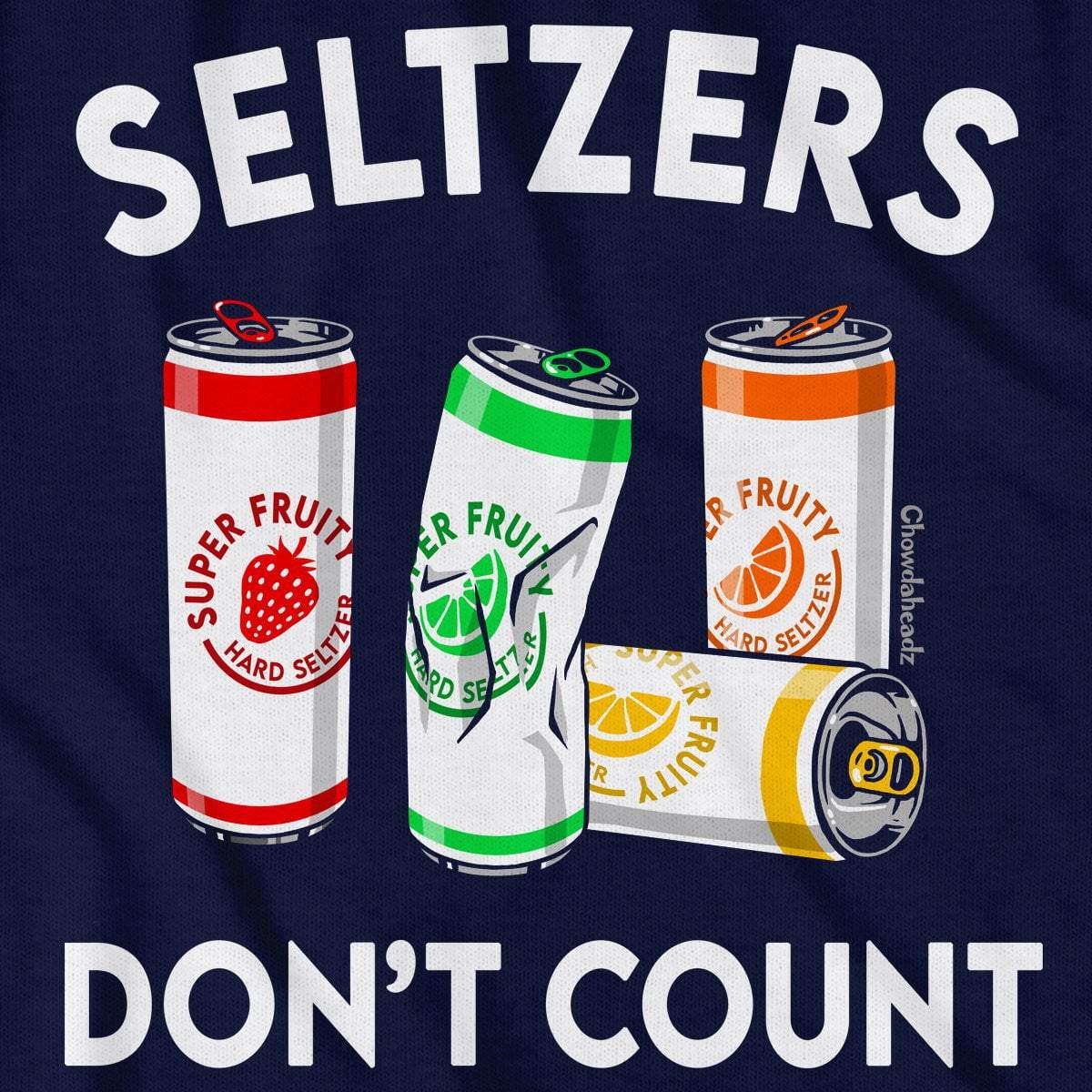 Seltzers Don't Count T-Shirt - Chowdaheadz